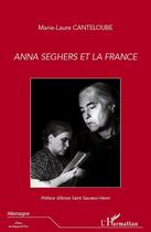 Couverture du livre « Anna Seghers et la France » de Marie-Laure Canteloube aux éditions Editions L'harmattan