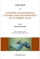 Couverture du livre « A country called Somalia ; culture, language and society of a vanishing state » de Mara Frascarelli aux éditions L'harmattan