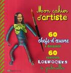 Couverture du livre « Mon cahier d'artiste ; 60 chefs-d'oeuvre à découvrir ; 60 exercices loufoques à gribouiller » de Lecreux aux éditions Ma