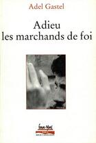 Couverture du livre « Adieu les marchands de foi » de Adel Gastel aux éditions Paris-mediterranee