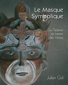 Couverture du livre « Le masque symbolique ; le Taoïsme au travers des vertus » de Julien Gril aux éditions Books On Demand