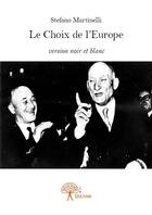 Couverture du livre « Le choix de l'Europe » de Stefano Martinelli aux éditions Edilivre