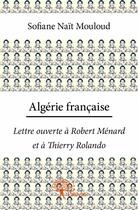 Couverture du livre « Algérie française ; lettre ouverte à Robert Ménard et à Thierry Rolando » de Sofiane Nait Mouloud aux éditions Edilivre