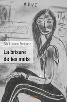 Couverture du livre « La brisure de tes mots » de Alix Lerman-Enriquez aux éditions Edilivre