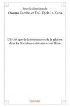 Couverture du livre « L'esthétique de la résistance et de la relation dans les littératures africaine et antillaise » de Owono Zambo et Edouard-Christian Djob-Li-Kana aux éditions Edilivre