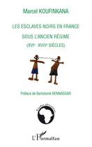 Couverture du livre « Les esclaves noirs en France sous l'ancien régime (XVI-XVIII siècles) » de Marcel Koufinkana aux éditions Editions L'harmattan