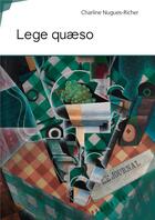 Couverture du livre « Lege quaeso » de Charline Nugues-Richer aux éditions Publibook