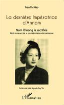 Couverture du livre « La dernière impératrice d'Annam ; Nam Phuong, la sacrifiée ; récit romancé de la première reine vietnamienne » de Thi Hao Tran aux éditions L'harmattan