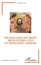 Couverture du livre « Détestation de mots, mots intrigants et quelques amours » de Jean Broustra aux éditions L'harmattan