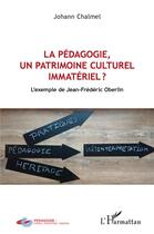 Couverture du livre « La pédagogie, un patrimoine culturel immateriel ? l'exemple de Jean-Fréderic Oberlin » de Johann Chalmel aux éditions L'harmattan