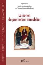 Couverture du livre « La notion de promoteur immobilier » de Delphine Pelet aux éditions L'harmattan
