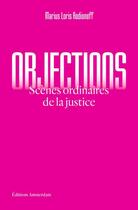 Couverture du livre « Objections : scènes ordinaires de la justice » de Marius Loris Rodionoff aux éditions Amsterdam