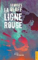 Couverture du livre « La ligne rouge » de Olaff Georges aux éditions Jets D'encre