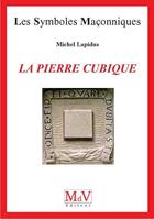 Couverture du livre « Les symboles maçonniques : la pierre cubique » de Michel Lapidus aux éditions Maison De Vie