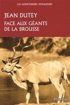 Couverture du livre « Face aux géants de la brousse » de Dutey Jean aux éditions Montbel