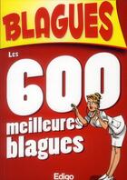 Couverture du livre « Les 600 meilleures blagues » de  aux éditions Edigo