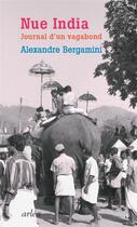 Couverture du livre « Nue India ; journal d'un vagabond » de Alexandre Bergamini aux éditions Arlea