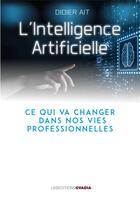 Couverture du livre « L'ntelligence artificielle ; ce qui va changer dans nos vies professionnelles » de Didier Ait aux éditions Ovadia