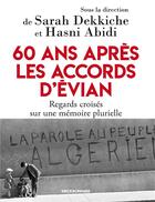 Couverture du livre « 60 ans après les accords d'Évian » de Hasni Abidi et Sarah Dekkiche aux éditions Erick Bonnier