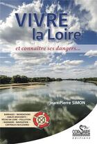 Couverture du livre « Vivre la loire et connaitre ses dangers » de Jean-Pierre Simon aux éditions Corsaire