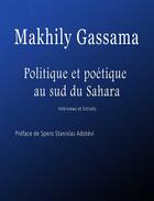 Couverture du livre « Politique et poétique au sud du Sahara » de Makhily Gassama aux éditions Abis