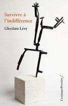 Couverture du livre « Survivre à l'indifférence » de Ghyslain Levy aux éditions Campagne Premiere