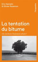 Couverture du livre « La tentation du bitume ; ou s'arrêtera l'étalement urbain ? » de Olivier Razemon et Eric Hamelin aux éditions Rue De L'echiquier