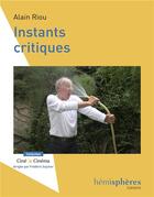 Couverture du livre « Instants critiques » de Alain Riou aux éditions Hemispheres