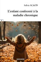 Couverture du livre « L'enfant confronté à la maladie chronique » de Sylvie Scaon aux éditions Complicites