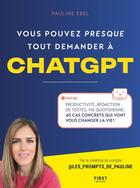 Couverture du livre « Vous pouvez (presque) tout demander à ChatGPT » de Pauline Ebel aux éditions First