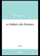 Couverture du livre « Le parfum des femmes » de Lewi Philippe aux éditions Edilivre