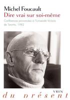 Couverture du livre « Dire vrai sur soi-même ; conférences prononcées à l'Université Victoria de Toronto » de Michel Foucault aux éditions Vrin