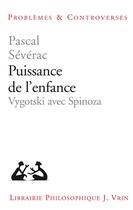 Couverture du livre « Puissance de l'enfance : Vygotski avec Spinoza » de Pascal Severac aux éditions Vrin