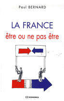 Couverture du livre « La france ; être ou ne pas être » de Bernard/Paul aux éditions Economica