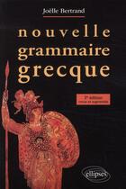 Couverture du livre « Nouvelle grammaire grecque (3e édition) » de Joelle Bertrand aux éditions Ellipses