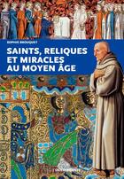 Couverture du livre « Saints, reliques et miracles au Moyen Âge » de Sophie Cassagnes-Brouquet aux éditions Ouest France