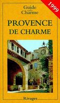Couverture du livre « Guide De La Provence De Charme 1999 » de Nathalie Mouries aux éditions Rivages