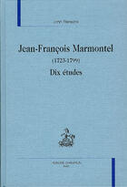 Couverture du livre « Jean-Francois Marmontel 1723-1799 ; Dix Etudes ; Approches Subjectives » de John Renwick aux éditions Honore Champion