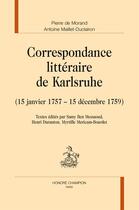 Couverture du livre « Correspondance littéraire de Karlsruhe (15 janvier 1757 - 15 décembre 1759) » de Pierre De Morand et Antoine Maillet-Duclairon aux éditions Honore Champion