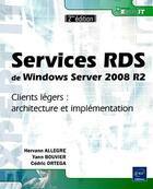 Couverture du livre « Services RDS de Windows Server 2008 R2 ; clients légers ; architecture et implémentation (2e édition) » de Hervann Allegre et Cedric Ortega et Yann Bouvier aux éditions Eni