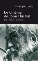 Couverture du livre « Le cinéma de john huston » de Christophe Leclerc aux éditions Publibook