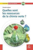 Couverture du livre « Quelles sont les ressources de la chimie verte ? » de Stephane Sarrade aux éditions Edp Sciences