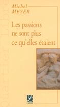 Couverture du livre « Les passions ne sont plus ce qu'elles étaient » de Michel Meyer aux éditions Labor Sciences Humaines