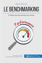 Couverture du livre « Le benchmarking et les best practices ; se mesurer aux grands pour s'en inspirer » de Antoine Delers aux éditions 50minutes.fr