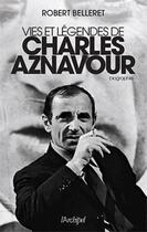 Couverture du livre « Vie et légendes de Charles Aznavour » de Robert Belleret aux éditions Archipel