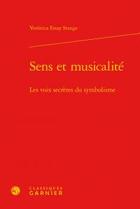 Couverture du livre « Sens et musicalité ; les voix secrètes du symbolisme » de Veronica Estay Stange aux éditions Classiques Garnier