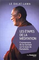 Couverture du livre « Les étapes de la méditation ; commentaire de sa Sainteté sur le texte de Kamalashîla » de Dalai-Lama aux éditions Guy Trédaniel