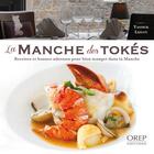Couverture du livre « La manche des Tokés ; recettes et bonnes adresses pour bien manger dans la Manche » de Yannick Leflot aux éditions Orep