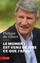 Couverture du livre « Le moment est venu de dire ce que j'ai vu » de Philippe De Villiers aux éditions Pluriel