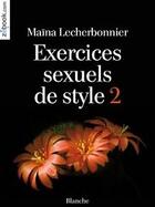 Couverture du livre « Exercices sexuels de style 2 » de Maina Lecherbonnier aux éditions Blanche